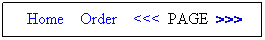 Text Box:   Home    Order    <<<  PAGE  >>>  
