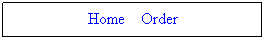 Text Box:   Home    Order  
