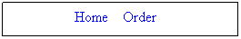 Text Box:   Home    Order     
